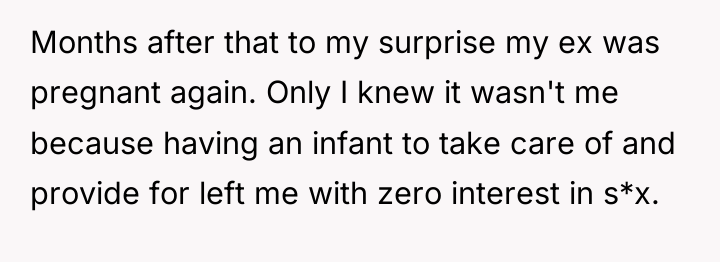 Months after that to my surprise my ex was pregnant...