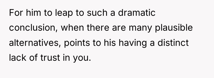 For him to leap to such a dramatic conclusion, when...