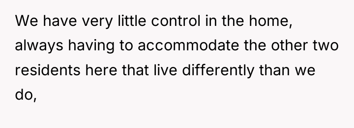 We have very little control in the home, always having...