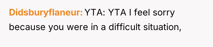 Didsburyflaneur YTA: YTA I feel sorry because you were in...