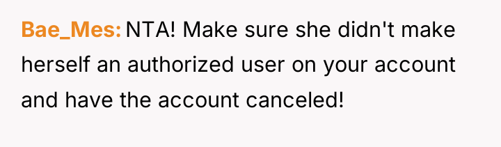 Bae_Mes NTA! Make sure she didn't make herself an authorized...