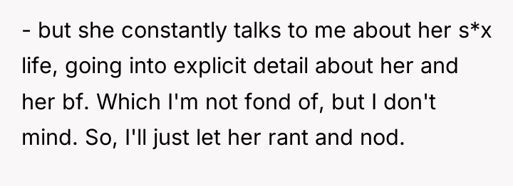 - but she constantly talks to me about her s*x...