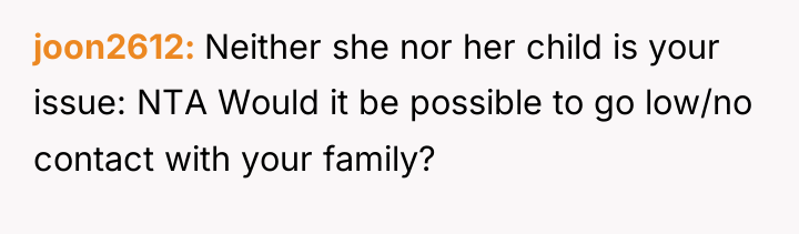 joon2612 Neither she nor her child is your issue: NTA...