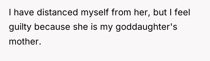 I have distanced myself from her, but I feel guilty...