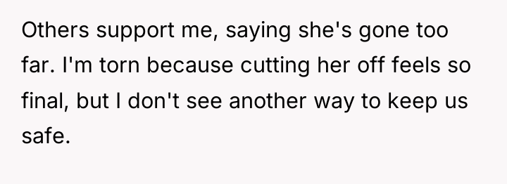 Others support me, saying she's gone too far. I'm torn...