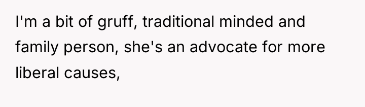 I'm a bit of gruff, traditional minded and family person,...