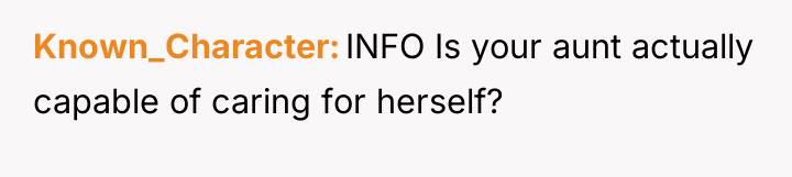 Known_Character INFO Is your aunt actually capable of caring for...