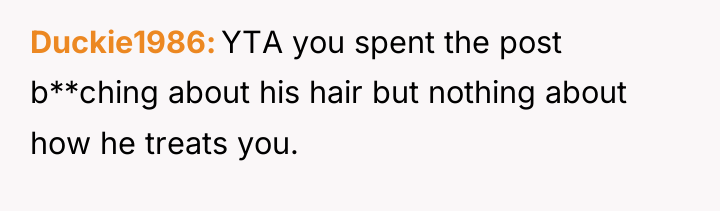 Duckie1986 YTA you spent the post b**ching about his hair...