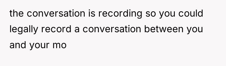 the conversation is recording so you could legally record a...