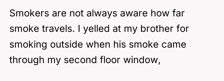 Smokers are not always aware how far smoke travels. I...