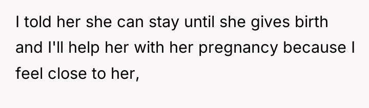 I told her she can stay until she gives birth...