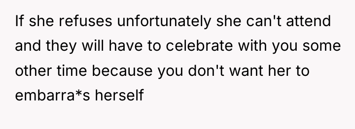 If she refuses unfortunately she can't attend and they will...