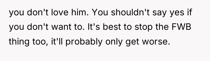 you don't love him. You shouldn't say yes if you...