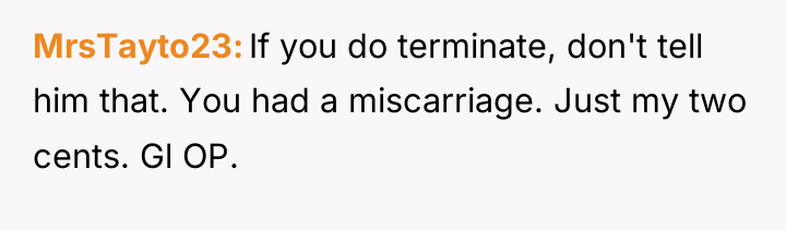 MrsTayto23 If you do terminate, don't tell him that. You...