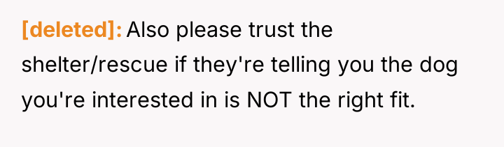 [deleted] Also please trust the shelter/rescue if they're telling you...