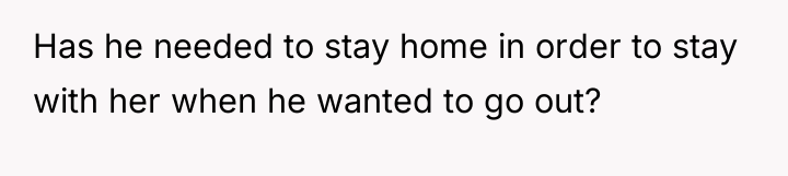 Has he needed to stay home in order to stay...