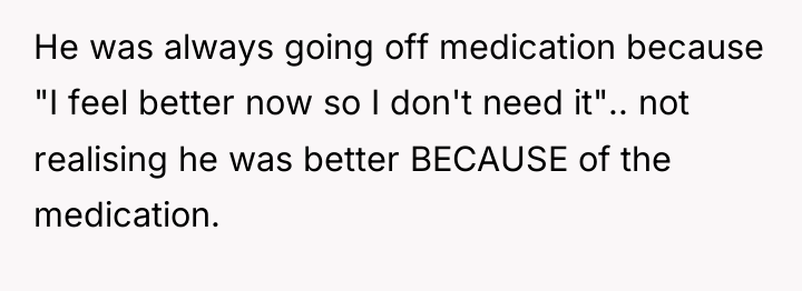 He was always going off medication because "I feel better...