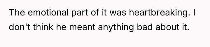 The emotional part of it was heartbreaking. I don't think...