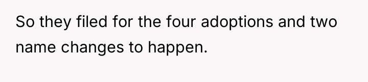 So they filed for the four adoptions and two name...