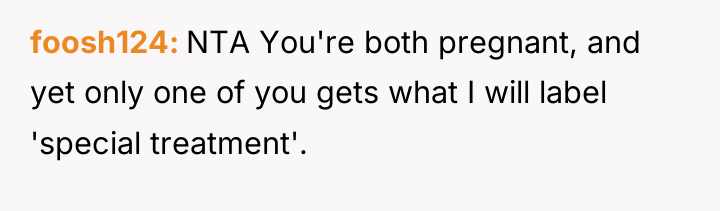 foosh124 NTA You're both pregnant, and yet only one of...