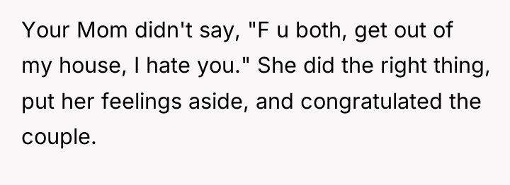 Your Mom didn't say, "F u both, get out of...