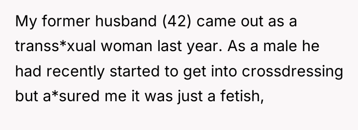 My former husband (42) came out as a transs*xual woman...