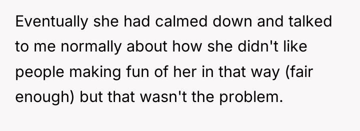 Eventually she had calmed down and talked to me normally...