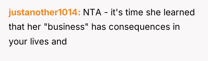 justanother1014 NTA - it's time she learned that her "business"...