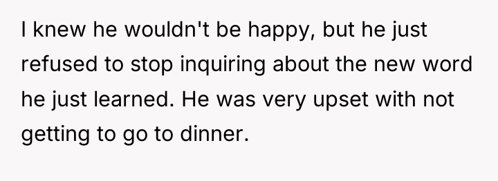 I knew he wouldn't be happy, but he just refused...
