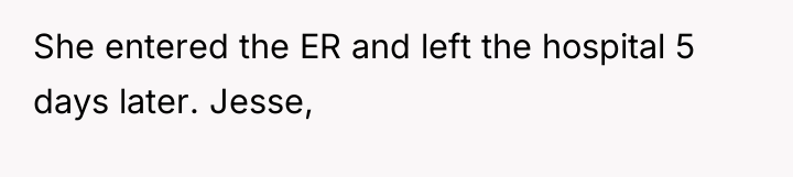 She entered the ER and left the hospital 5 days...