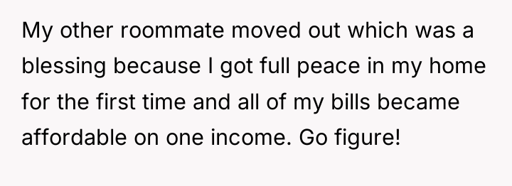 My other roommate moved out which was a blessing because...