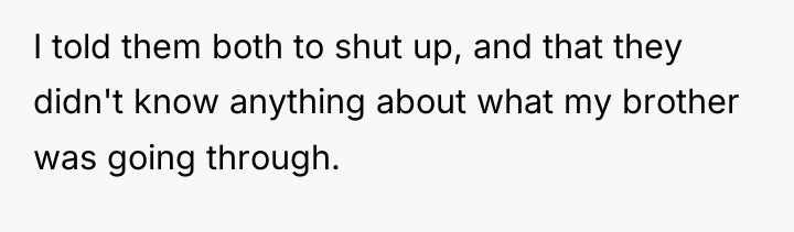 I told them both to shut up, and that they...