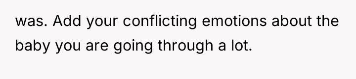 was. Add your conflicting emotions about the baby you are...