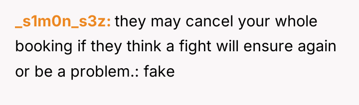 _s1m0n_s3z they may cancel your whole booking if they think...