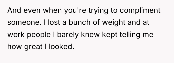 And even when you're trying to compliment someone. I lost...