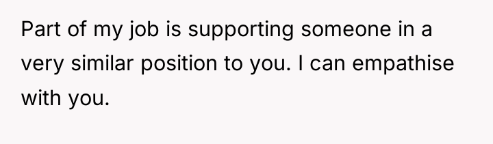 Part of my job is supporting someone in a very...