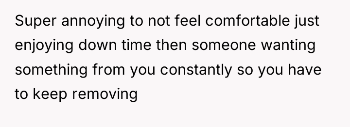 Super annoying to not feel comfortable just enjoying down time...