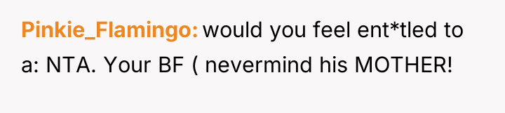 Pinkie_Flamingo would you feel ent*tled to a: NTA. Your BF...