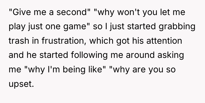"Give me a second" "why won't you let me play...