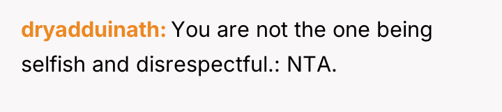 dryadduinath You are not the one being selfish and disrespectful.:...