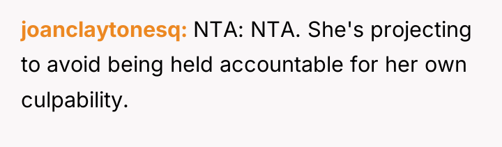 joanclaytonesq NTA: NTA. She's projecting to avoid being held accountable...