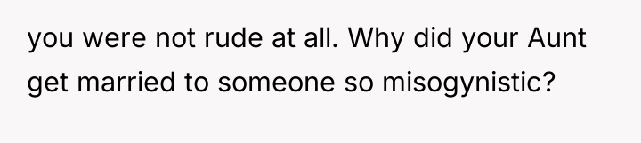 you were not rude at all. Why did your Aunt...