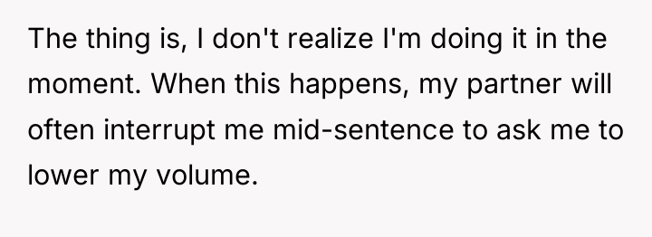 The thing is, I don't realize I'm doing it in...