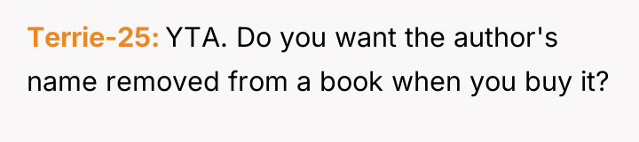 Terrie-25 YTA. Do you want the author's name removed from...