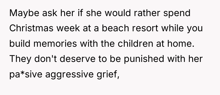 Maybe ask her if she would rather spend Christmas week...