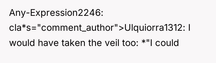 Any-Expression2246 cla*s="comment_author">Ulquiorra1312: I would have taken the veil too: *"I...