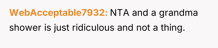 WebAcceptable7932 NTA and a grandma shower is just ridiculous and...
