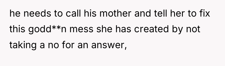 he needs to call his mother and tell her to...