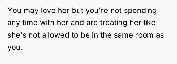 You may love her but you're not spending any time...