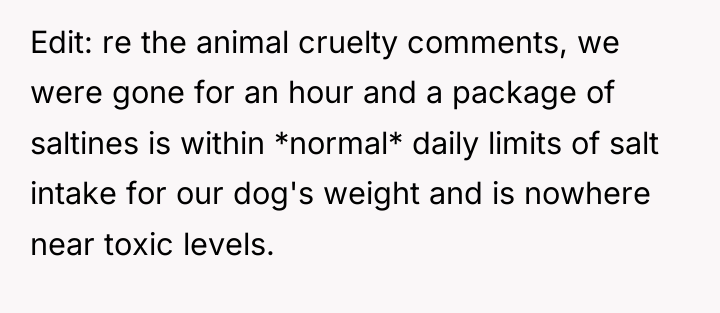 Edit: re the animal cruelty comments, we were gone for...